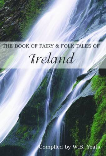 The Book of Fairy and Folk Tales of Ireland by W. B. Yeats (Paperback)