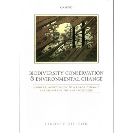 Biodiversity Conservation and Environmental Change: Using Palaeoecology to Manage Dynamic Landscapes in the Anthropocene  (Paperback)