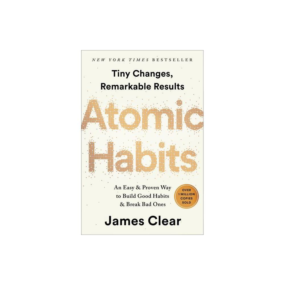 Atomic Habits: an Easy and Proven Way to Build Good Habits and Break Bad Ones (Hardcover)