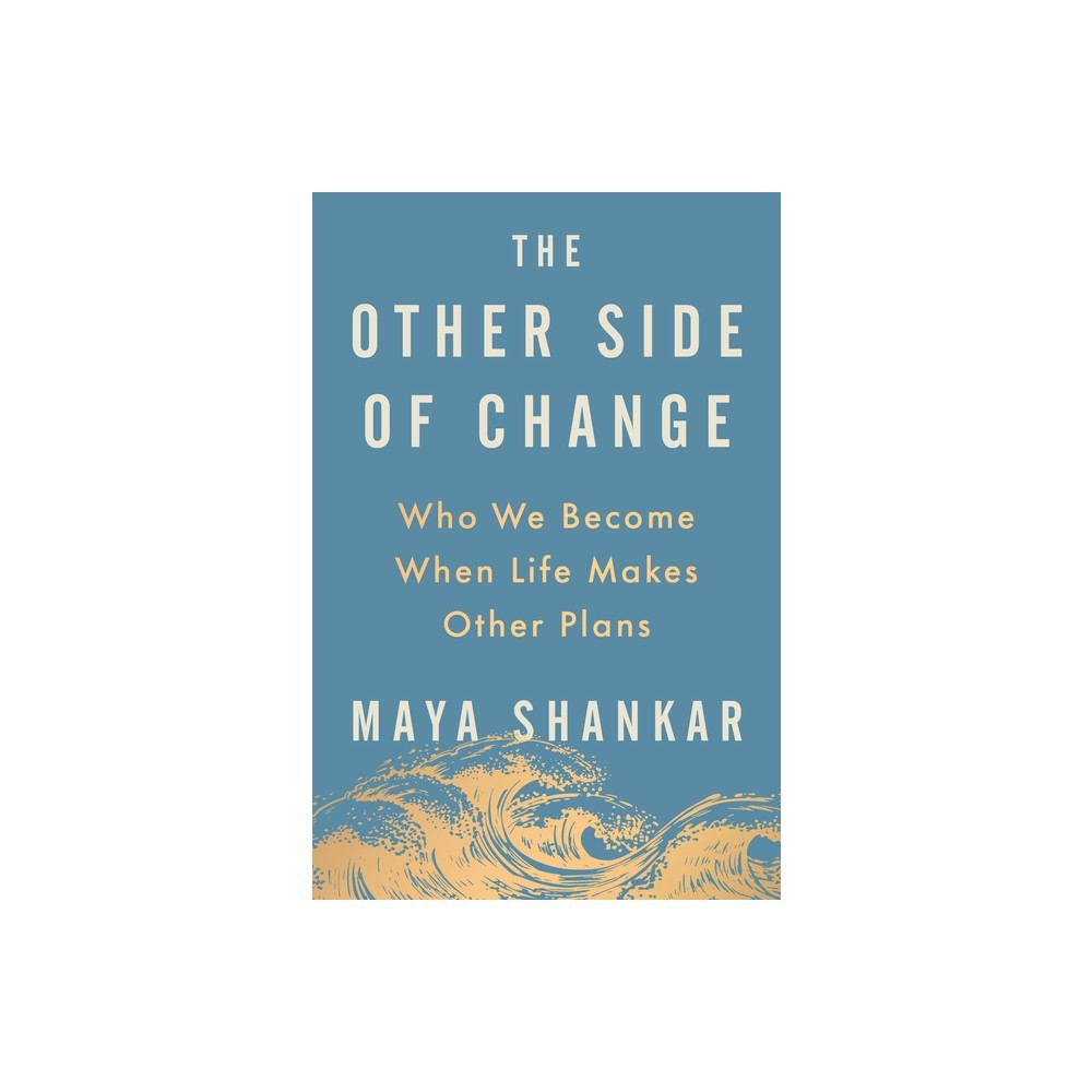 The Other Side of Change - by Maya Shankar (Hardcover)