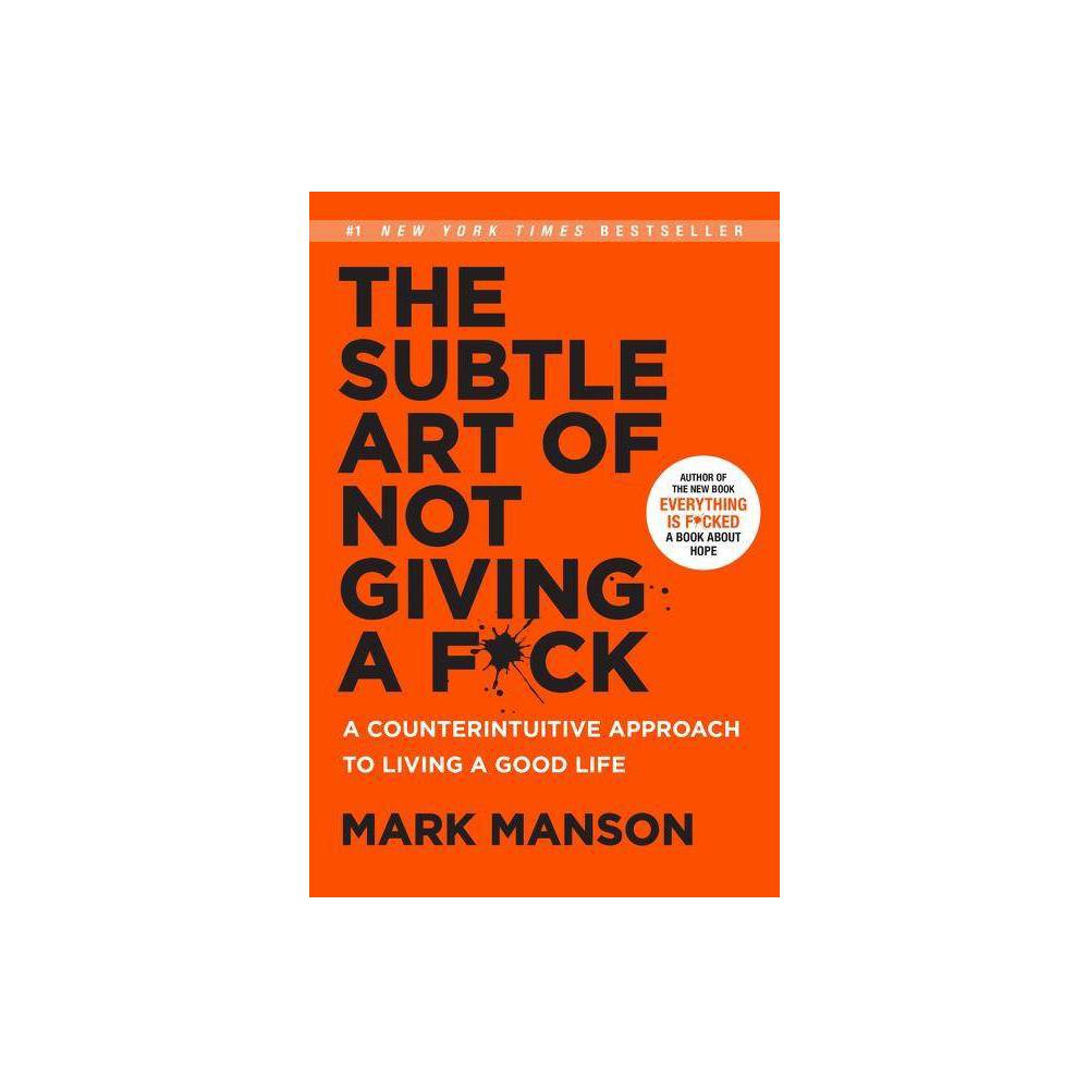 Subtle Art of Not Giving a F*ck: a Counterintuitive Approach to Living a Good Life