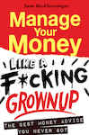 Manage Your Money Like a F*cking Grown up: the Best Money Advice You Never Got by Sam Beckbessinger (Paperback)