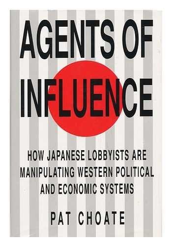 Agents of Influence: How Japan's Lobbyists in the United States Manipulate America's Political and Economic System